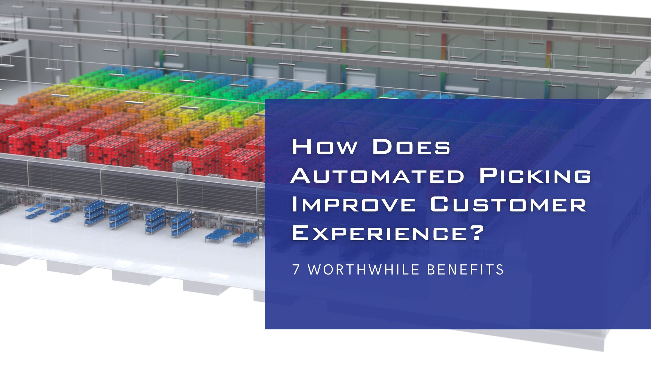 How Does Automated Picking Improve Customer Experience? 7 Worthwhile ...