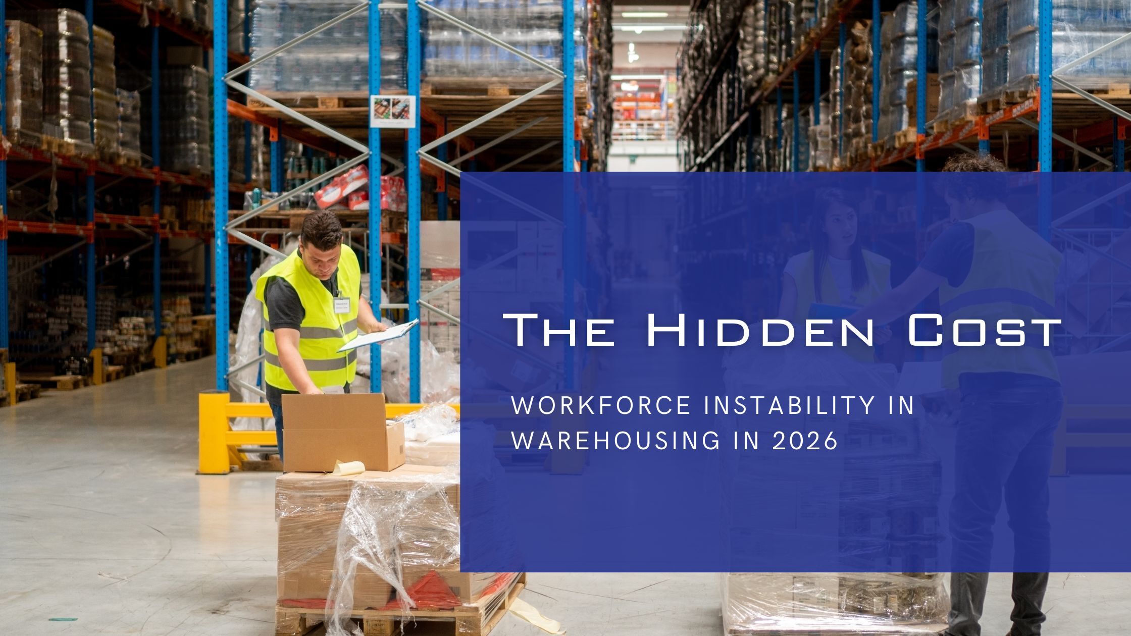 The Hidden Cost of Workforce Instability in Warehousing in 2026