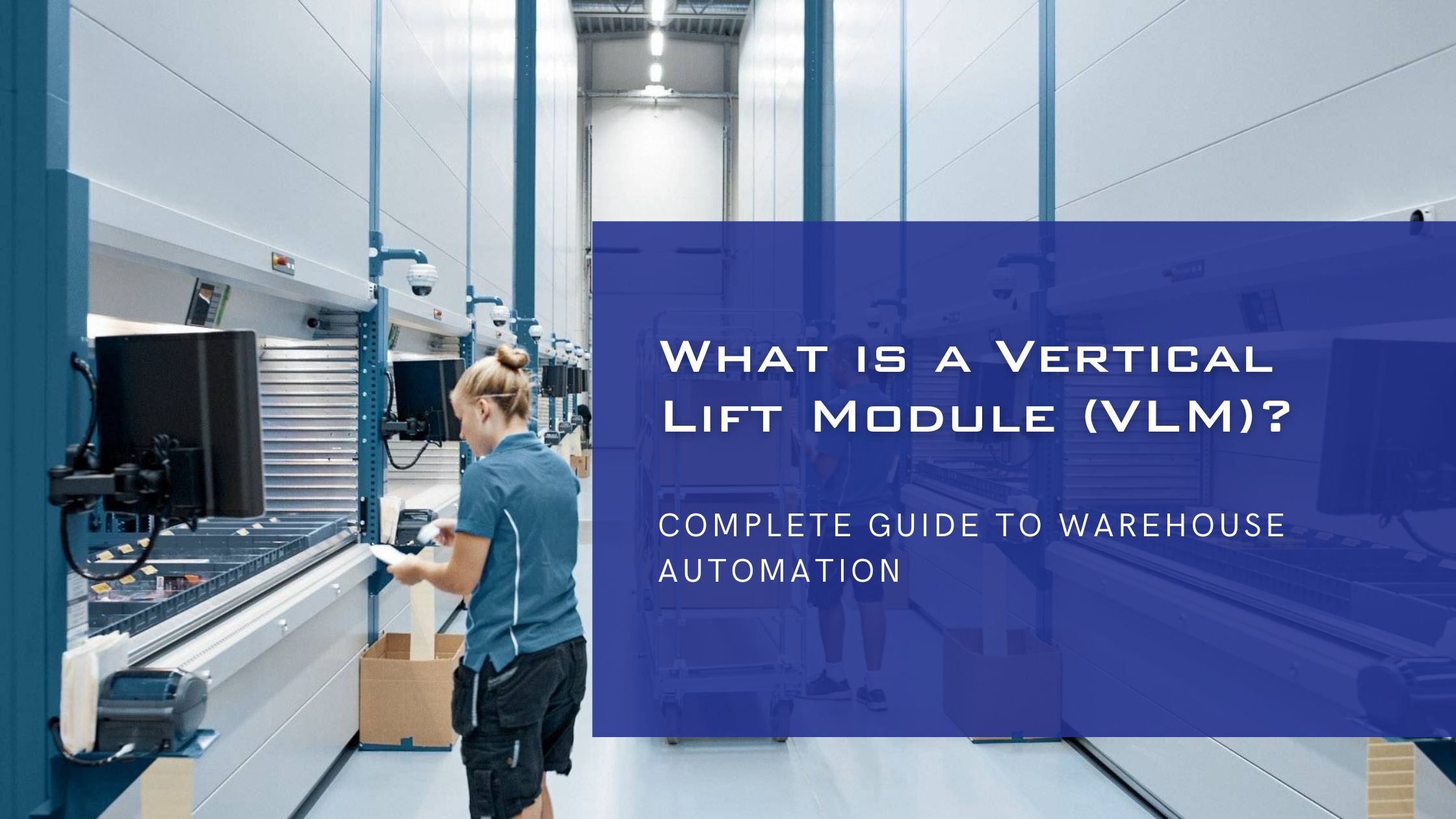 What Is a Vertical Lift Module? Complete Guide to VLM Automation
