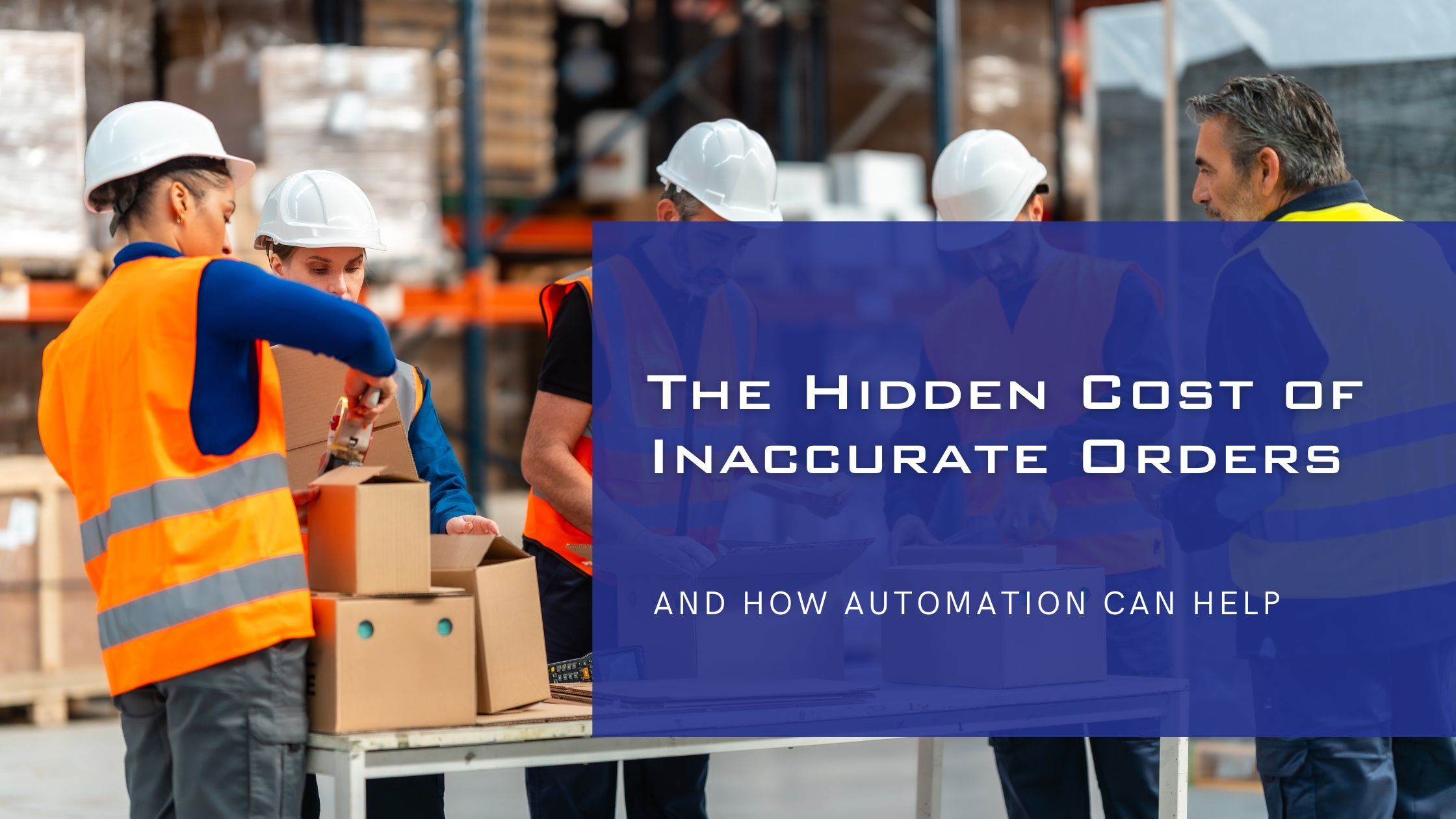 The Hidden Cost of Inaccurate Orders: And How Automation Can Help