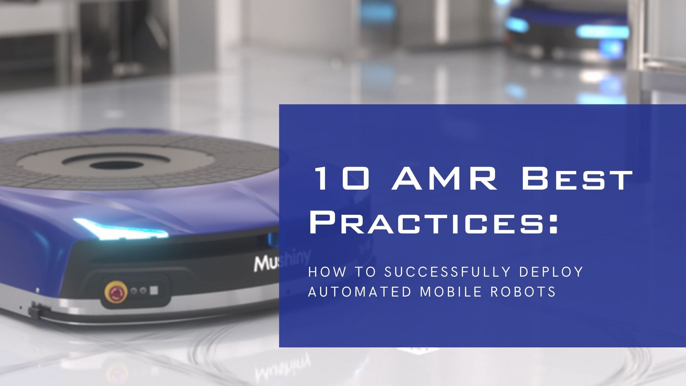 10 AMR Best Practices: How to Successfully Deploy Autonomous Mobile Robots